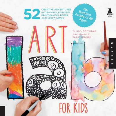 Art Lab for Kids: Volume 1: 52 Creative Adventures in Drawing, Painting, Printmaking, Paper, and Mixed Media-For Budding Artists of All Ages - Schwake, Susan, and Schwake, Rainer (Photographer)