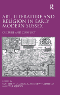 Art, Literature and Religion in Early Modern Sussex: Culture and Conflict