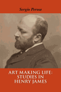 Art Making Life: Studies in Henry James