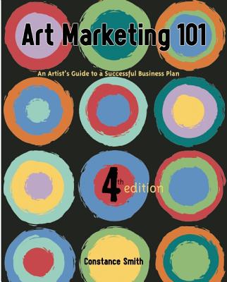 Art Marketing 101: An Artist's Guide to a Successful Business Plan - Smith, Constance
