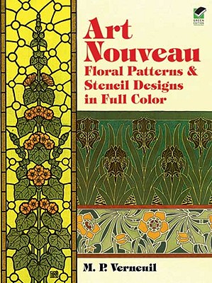 Art Nouveau Floral Patterns and Stencil Designs in Full Color - Verneuil, M P