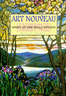 Art Nouveau: Spirit of the Belle Epoque - Bernard, Juliette, and Smithmark (Editor)