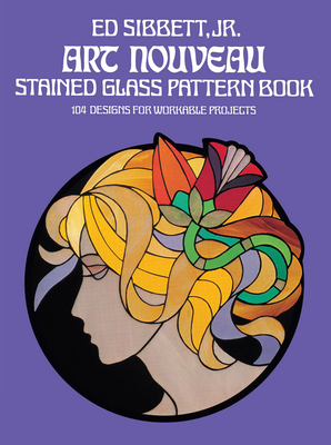 Art Nouveau Stained Glass Pattern Book - Sibbett, Ed