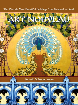 Art Nouveau: The World's Most Beautiful Buildings from Guimard to Gaudi - Schwartzman, Arnold