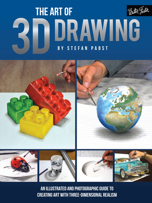 Art of 3D Drawing: An Illustrated and Photographic Guide to Creating Art with Three-Dimensional Realism - Pabst, Stefan, and West, Jessica (Translated by)