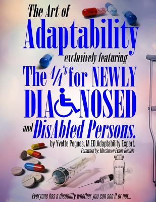 Art of Adaptability: exclusively featuring the 4/4's (c) for Newly Disabled and Diagnosed persons - Pegues M Ed, Yvette