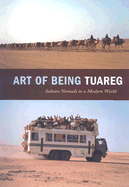 Art of Being Tuareg: Sahara Nomads in a Modern World