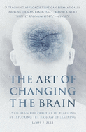 Art of Changing the Brain: Enriching the Practice of Teaching by Understanding the Biology of Learning