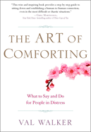 Art of Comforting: What to Say and Do for People in Distress