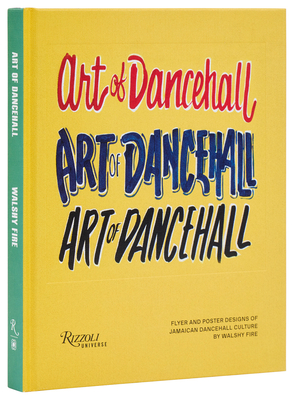 Art of Dancehall: Flyer and Poster Designs of Jamaican Dancehall Culture - Fire, Walshy