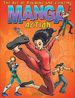 Art of Drawing and Creating Manga: Action - Gray, Peter