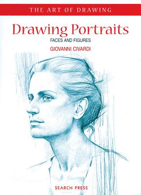 Art of Drawing: Drawing Portraits: Faces and Figures - Civardi, Giovanni