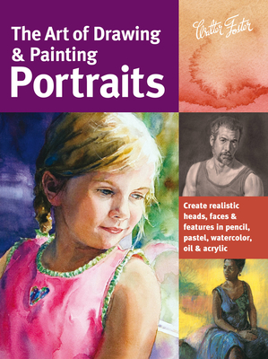 Art of Drawing & Painting Portraits: Create Realistic Heads, Faces & Features in Pencil, Pastel, Watercolor, Oil & Acrylic - Chambers, Tim, and Goldman, Ken, and Richlin, Lance