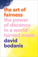 Art of Fairness: The Power of Decency in a World Turned Mean