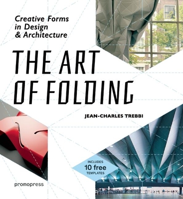 Art of Folding: Creative Forms in Design and Architecture - Trebbi, Jean-Charles