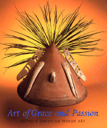 Art of Grace and Passion: Antique American Indian Art - Shaw, George Everett