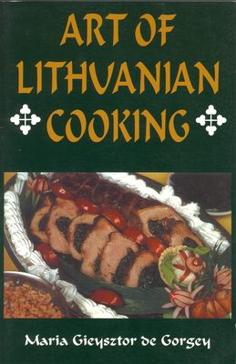 Art of Lithuanian Cooking - Gieysztor De Gorgey, Maria
