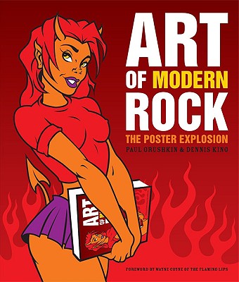Art of Modern Rock: The Poster Explosion - Grushkin, Paul, and King, Dennis, and Coyne, Wayne (Foreword by)