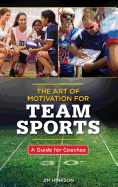 Art of Motivation for Team Sports: A Guide for Coaches