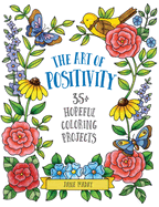 Art of Positivity: 35+ Hopeful Coloring Projects - A Stress Relief Coloring Book with Affirmations to Calm and Inspire for Adults and Kids