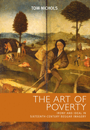 Art of Poverty: Cb: Irony and Ideal in Sixteenth-Century Beggar Imagery