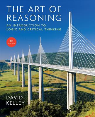 Art of Reasoning: An Introduction to Logic and Critical Thinking - Kelley, David