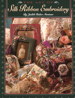 Art of Silk Ribbon Embroidery - The - Montano, Judith