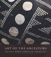 Art of the Ancestors: Antique North American Indian Art