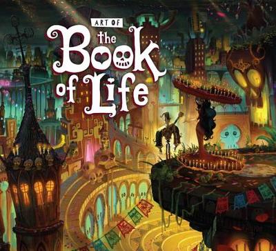 Art of the Book of Life - Gutierrez, Jorge, and del Toro, Guillermo (Foreword by)