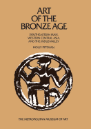 Art of the Bronze Age: Southeastern Iran, Western Central Asia, and the Indus Valley