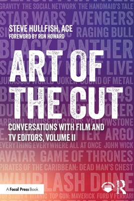 Art of the Cut: Conversations with Film and TV Editors, Volume II - Hullfish, Steve