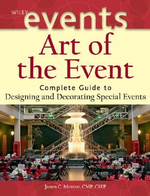 Art of the Event: Complete Guide to Designing and Decorating Special Events - Monroe, James C