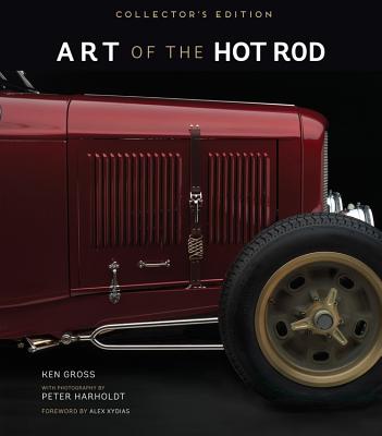Art of the Hot Rod: Collector's Edition - Gross, Ken, and Harholdt, Peter (Photographer)