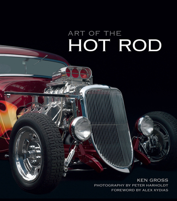 Art of the Hot Rod - Gross, Ken, and Harholdt, Peter (Photographer)