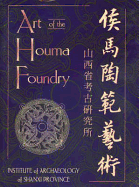 Art of the Houma Foundry: Institute of Archaeology of Shanxi Provincial