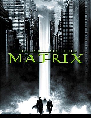 Art of the Matrix - Wachowski, Larry (Screenwriter), and Larry, and Wachowski, Andy (Screenwriter)