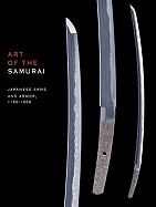 Art of the Samurai: Japanese Arms and Armor, 1156-1868 - Ogawa, Morihiro (Editor), and Harris, Victor (Translated by), and Harada, Kazutoshi (Contributions by)