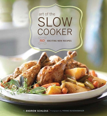 Art of the Slow Cooker: 80 Exciting New Recipes - Schloss, Andrew