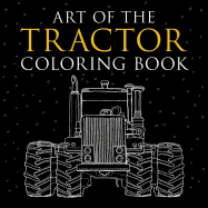 Art of the Tractor Coloring Book: Ready-To-Color Drawings of John Deere, International Harvester, Farmall, Ford, Allis-Chalmers, Case Ih and More.