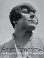 Art of Tomorrow: Hillay Rebay and Solomon R. Guggenheim