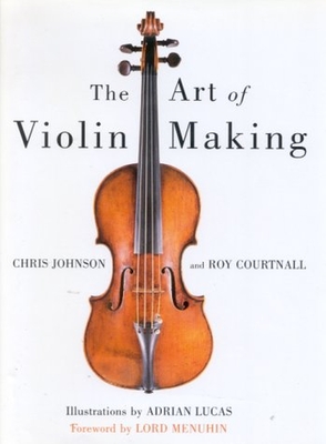 Art of Violin Making - Johnson, Chris