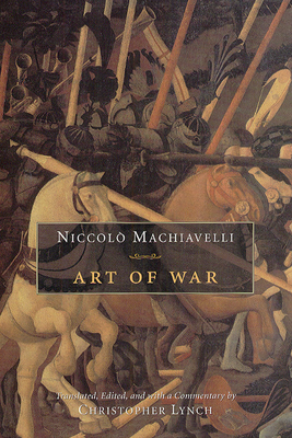 Art of War - Machiavelli, Niccolo, and Lynch, Christopher (Translated by)