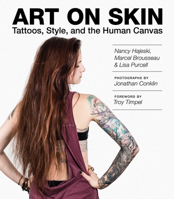 Art on Skin: Tattoos, Style, and the Human Canvas - Hajeski, Nancy J, and Brousseau, Marcel, and Purcell, Lisa