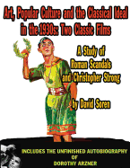 Art Popular Culture and the Classical Ideal in the 1930s a Study of Roman Scandals and Christopher Strong: Includes the Unfinished Autobiography of Dorothy Arzner