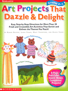 Art Projects That Dazzle & Delight: Easy, Step-By-Step Directions for More Than 20 Fresh and Irresistible Art Activities That Enrich and Enliven the Themes You Teach! - Tush, Karen, and Evans, Linda, and Thompson, Mary