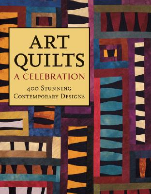 Art Quilts: A Celebration: 400 Stunning Contemporary Designs - Lark Books