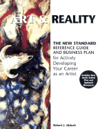 Art & Reality: The New Standard, Reference Guide and Business Plan for Actively Developing Your Career as an Artist