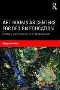 Art Rooms as Centers for Design Education: Creativity and Innovation in K-12 Classrooms