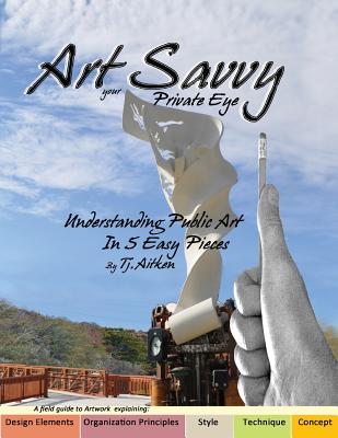 Art Savvy: your Private Eye, Understanding Public Art in 5 Easy Pieces - White, Victoria (Editor), and Aitken, Tj