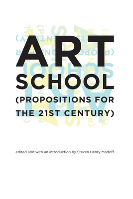 Art School: (Propositions for the 21st Century) - Madoff, Steven Henry (Introduction by)